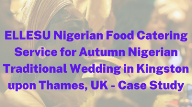 ELLESU Nigerian Food Catering Service for Autumn Nigerian Traditional Wedding in Kingston upon Thames, UK – Case Study