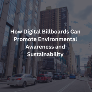 How Digital Billboards Can Promote Environmental Awareness and Sustainability